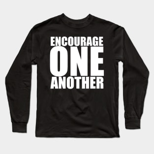 1 Thessalonians 5:11 Encourage One Another Large Typography Long Sleeve T-Shirt